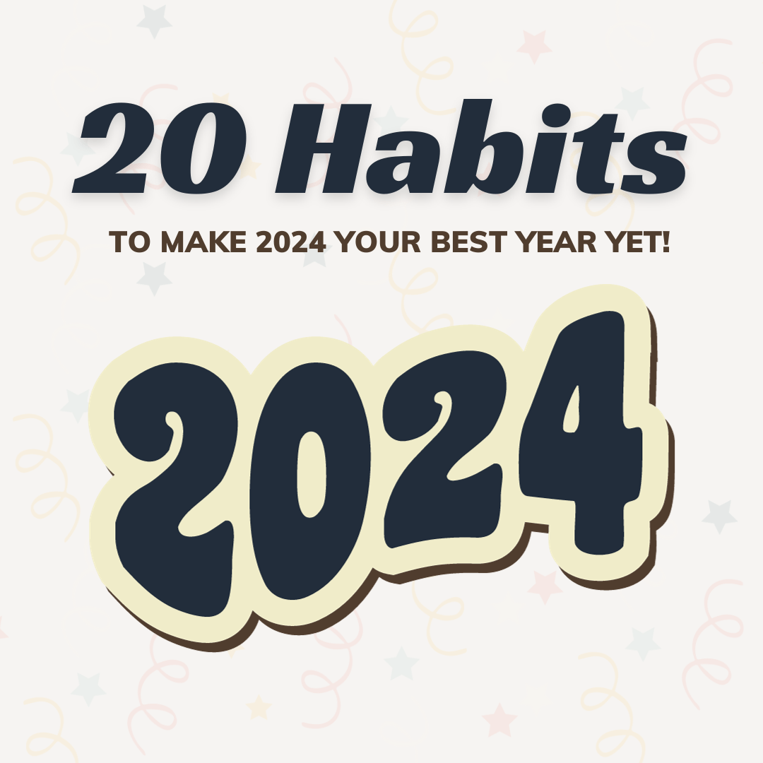 20 Habits To Make 2024 Your Best Year Yet!